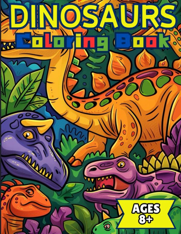 Dinosaurs Coloring Book: a thrilling expedition for young paleontologists aged 8 and above